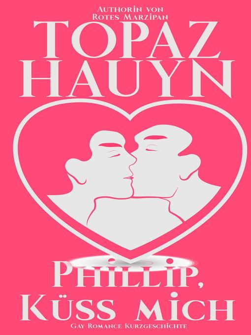 Title details for Phillip, küss mich! by Topaz Hauyn - Available